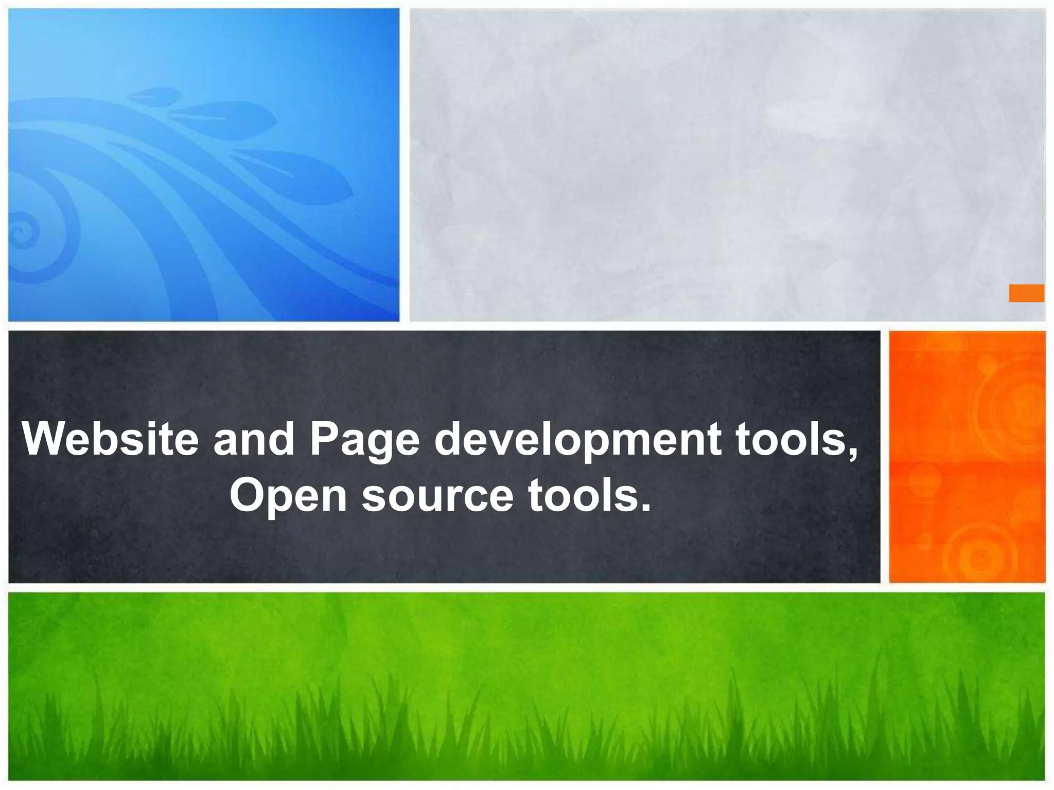 Website and Page development tools,
Open source tools.
 