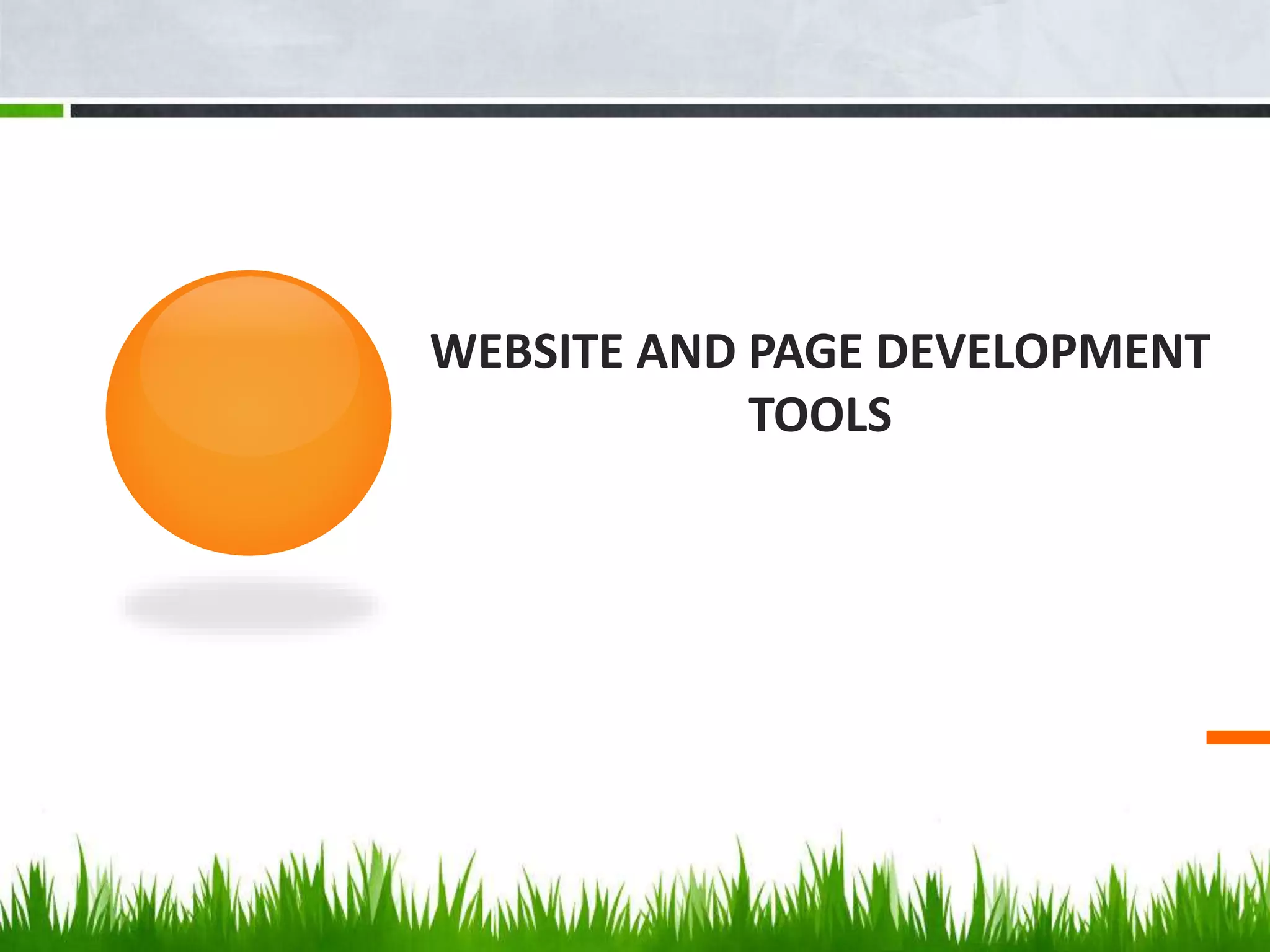 WEBSITE AND PAGE DEVELOPMENT
TOOLS
 
