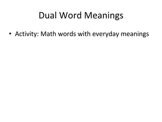 Dual Word Meanings
• Activity: Math words with everyday meanings
 