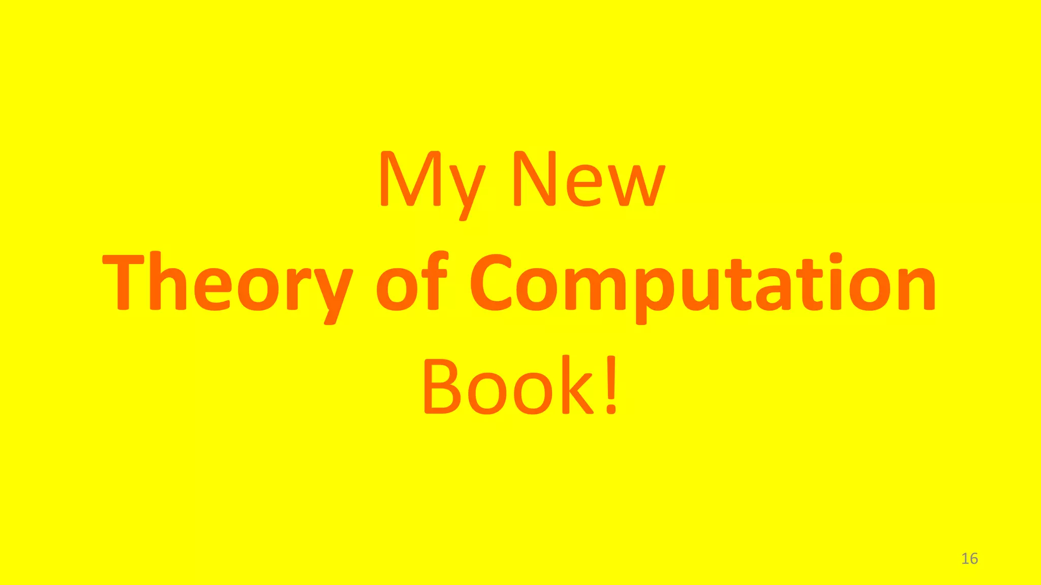 My New
Theory of Computation
Book!
16

 