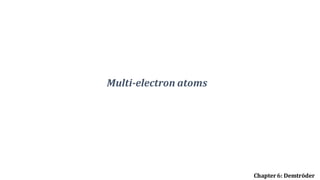 Multi-electron atoms
Chapter6: Demtröder
 