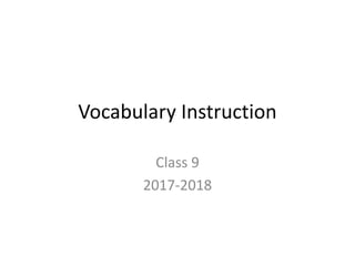 Vocabulary Instruction
Class 9
2017-2018
 