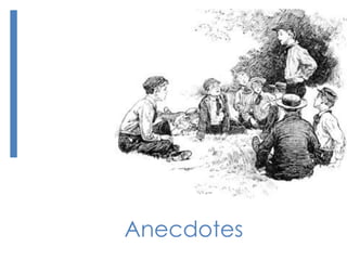 Anecdotes 
 