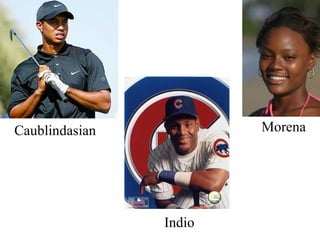 Caublindasian Morena Indio 