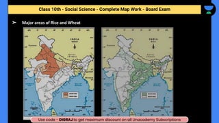 ➢ Major areas of Rice and Wheat
Class 10th - Social Science - Complete Map Work - Half Yearly
Class 10th - Social Science - Complete Map Work - Board Exam
Use code - DIGRAJ to get maximum discount on all Unacademy Subscriptions
 