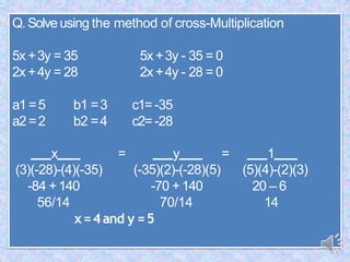 Q.Solveusing the method of cross-Multiplication
5x +3y = 35
2x +4y = 28
5x +3y - 35 = 0
2x +4y - 28 = 0
a1 =5
a2 =2
b1 =3
...