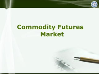 Commodity Futures
Market
 