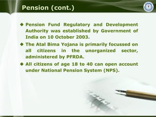Pension (cont.)
 Pension Fund Regulatory and Development
Authority was established by Government of
India on 10 October 2...