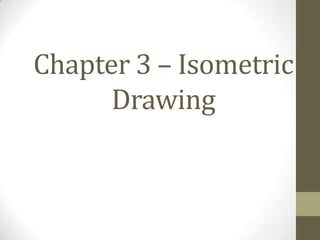 Chapter 3 – Isometric
      Drawing
 
