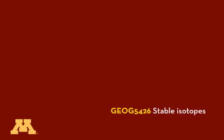 GEOG5426 Stable isotopes
 