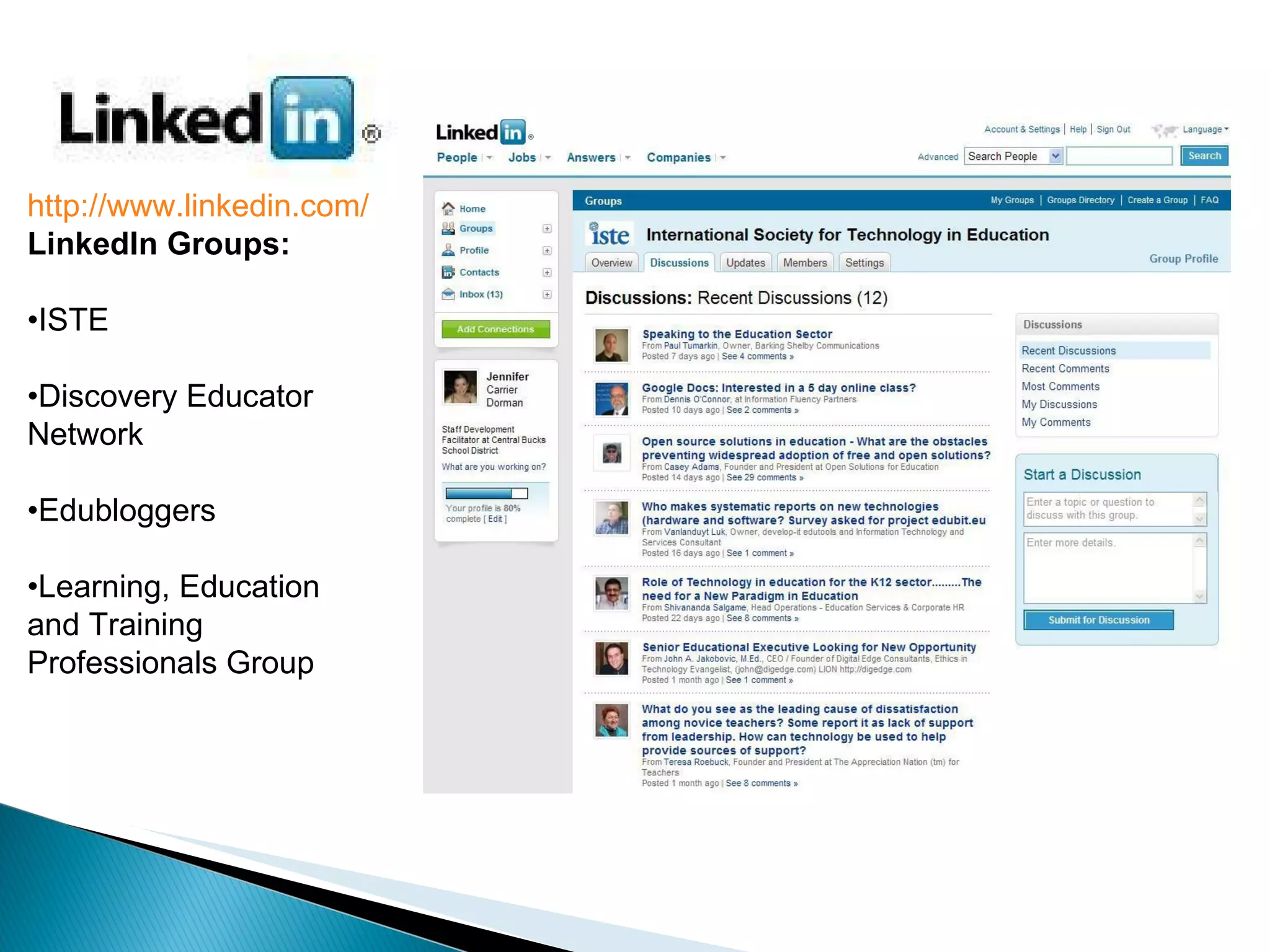 http://www.linkedin.com/ LinkedIn Groups: • ISTE • Discovery Educator Network • Edubloggers • Learning, Education and Training Professionals Group 