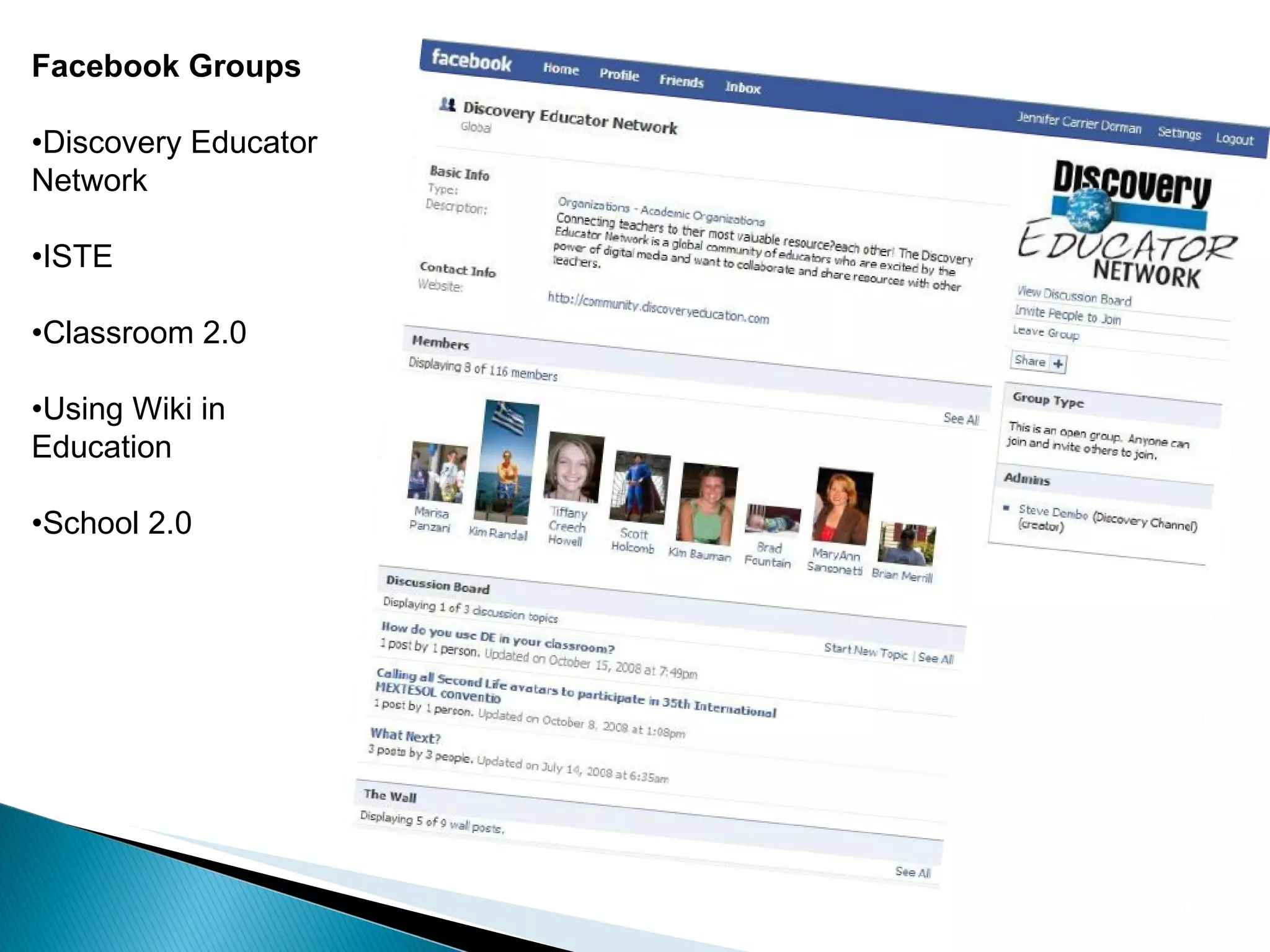 Facebook Groups • Discovery Educator Network • ISTE • Classroom 2.0 • Using Wiki in Education • School 2.0 