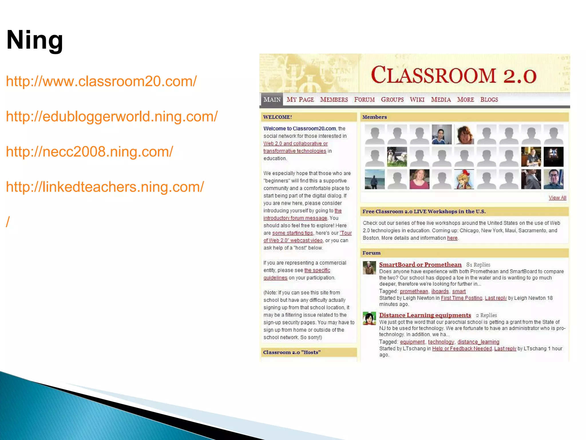 Ning http://www.classroom20.com/ http://edubloggerworld.ning.com/ http://necc2008.ning.com/ http://linkedteachers.ning.com/ / 