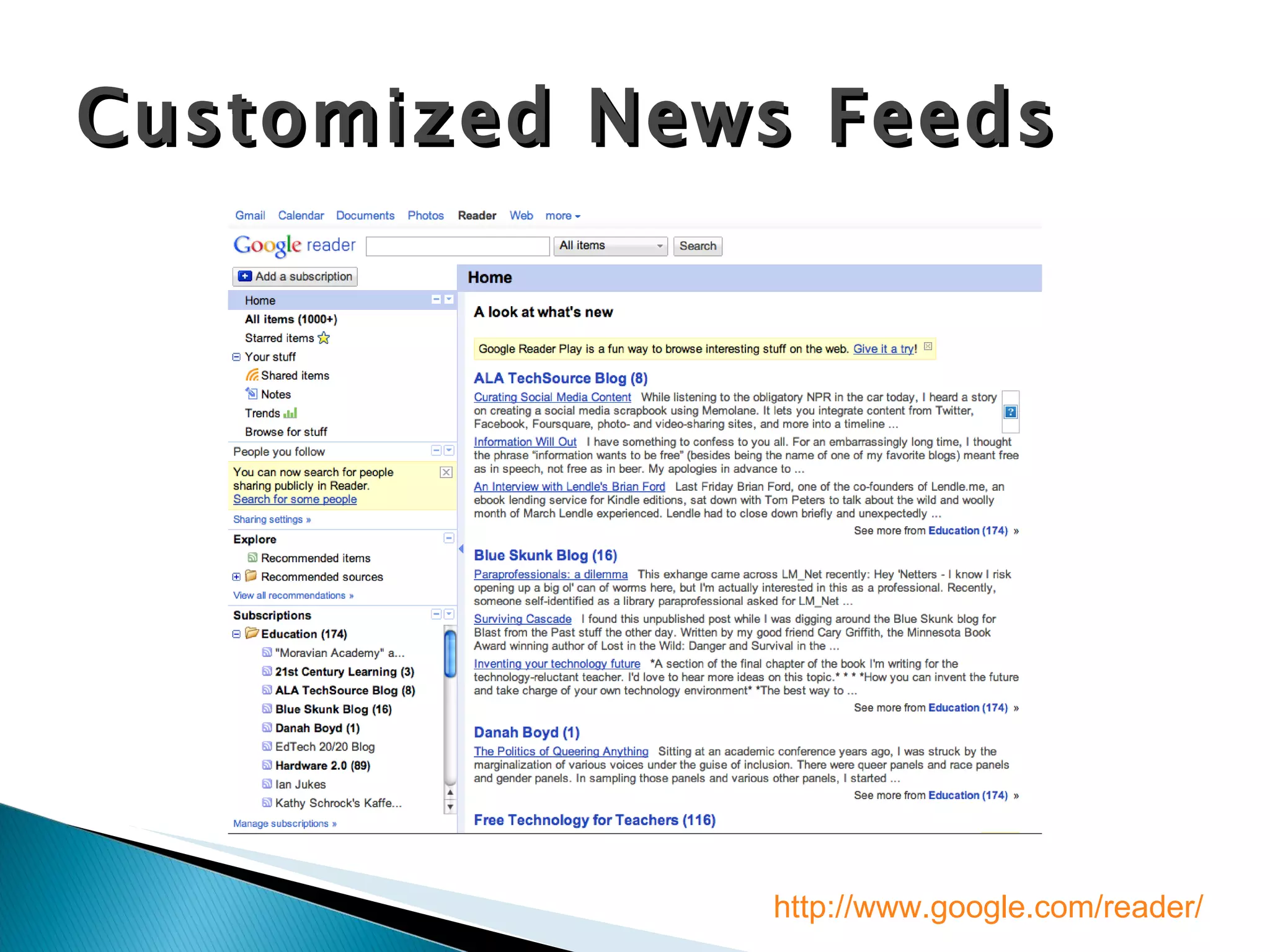 Customized News Feeds http://www.google.com/reader/ 