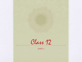 Class 12
  EWRT 2
 