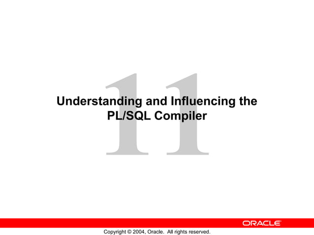 11 Understanding and Influencing the PL/SQL Compilar | PPT