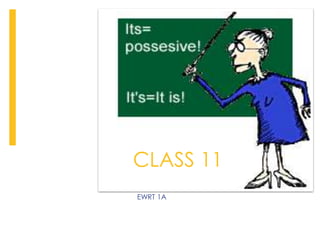 EWRT 1A
CLASS 11
 