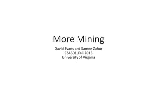 More Mining
David Evans and Samee Zahur
CS4501, Fall 2015
University of Virginia
 