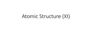 Atomic Structure (XI)
 
