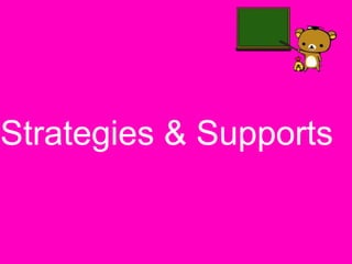 Strategies & Supports
 