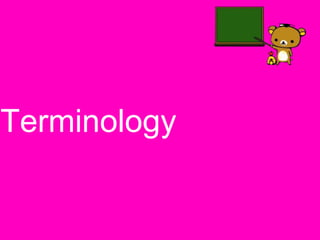 Terminology
 