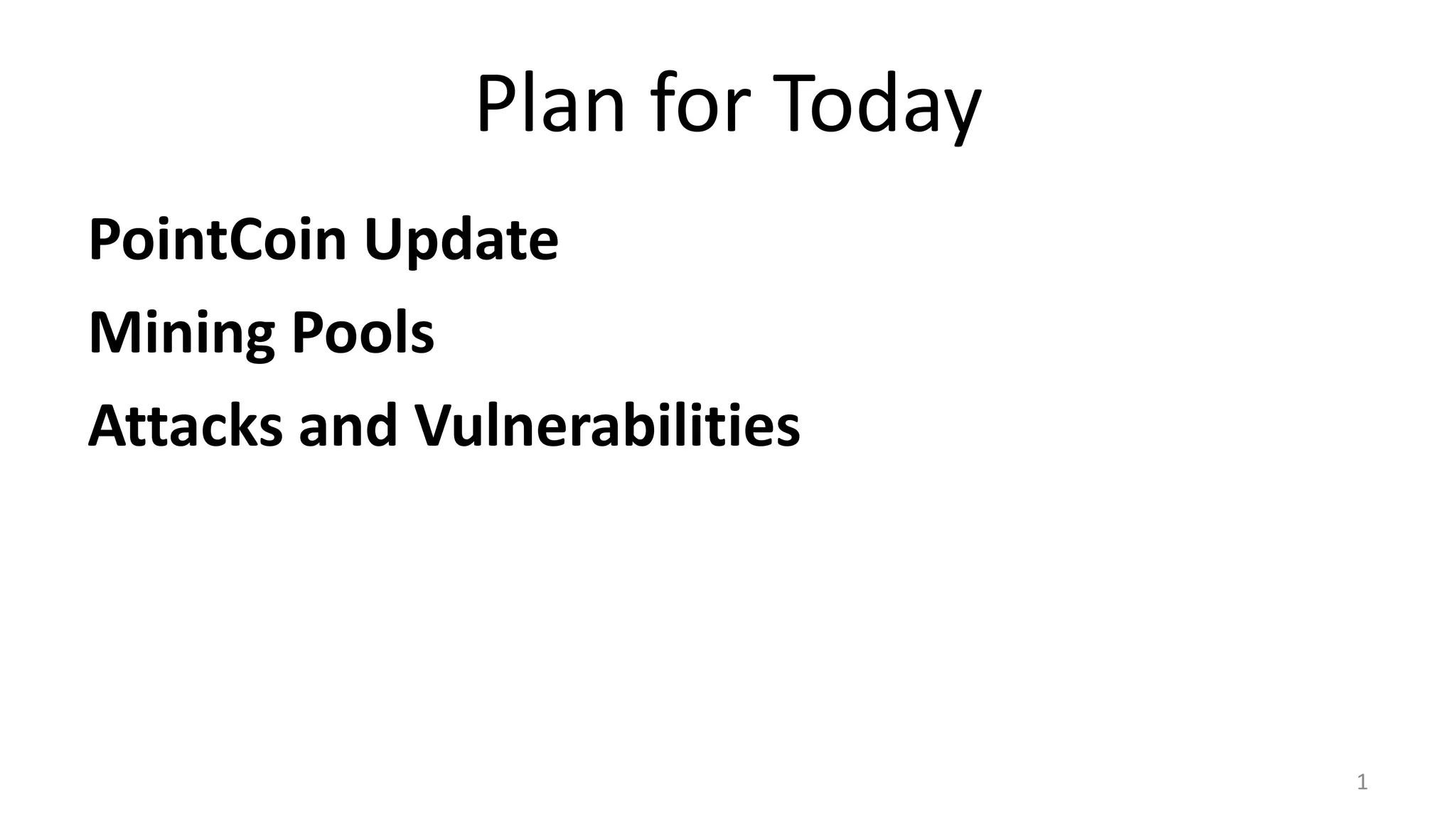 Plan for Today
PointCoin Update
Mining Pools
Attacks and Vulnerabilities
1
 