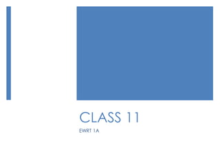 CLASS 11
EWRT 1A
 