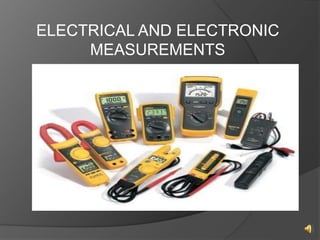 ELECTRICAL AND ELECTRONIC
MEASUREMENTS
 