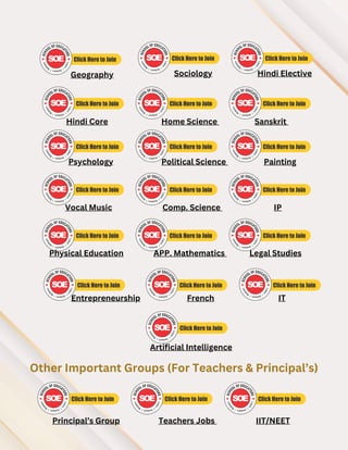 Hindi Core Home Science Sanskrit
Psychology Political Science Painting
Vocal Music Comp. Science IP
Physical Education APP. Mathematics Legal Studies
Entrepreneurship French
Teachers Jobs
Principal’s Group IIT/NEET
Other Important Groups (For Teachers & Principal’s)
IT
Sociology Hindi Elective
Geography
Artificial Intelligence
 