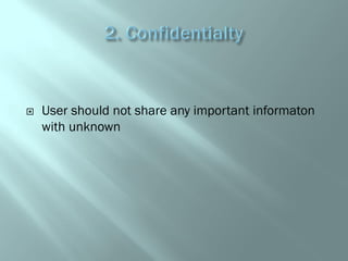  User should not share any important informaton
with unknown
 