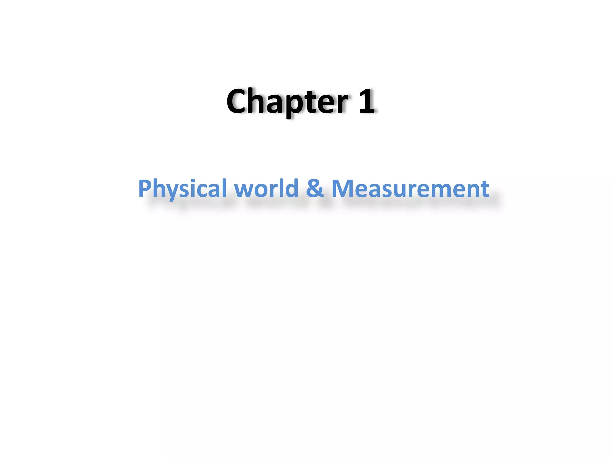 Chapter 1
Physical world & Measurement