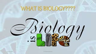 WHAT IS BIOLOGY????
05-05-2020 Dr Heena Devnani 2
 