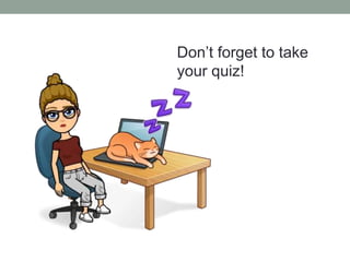 Don’t forget to take
your quiz!
 
