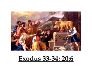 Exodus 33-34; 20:6

 