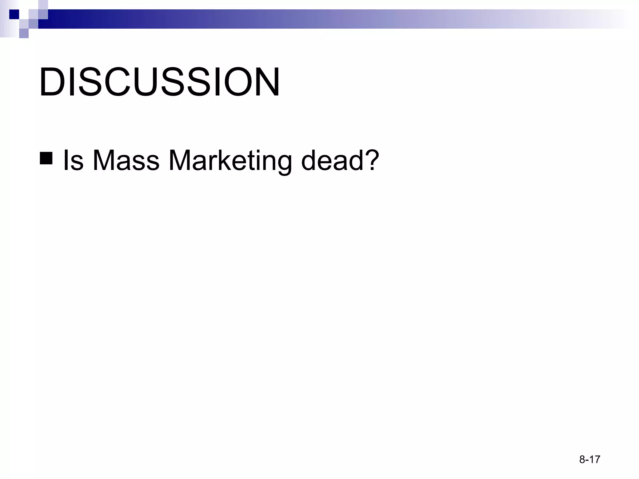 DISCUSSION Is Mass Marketing dead? 