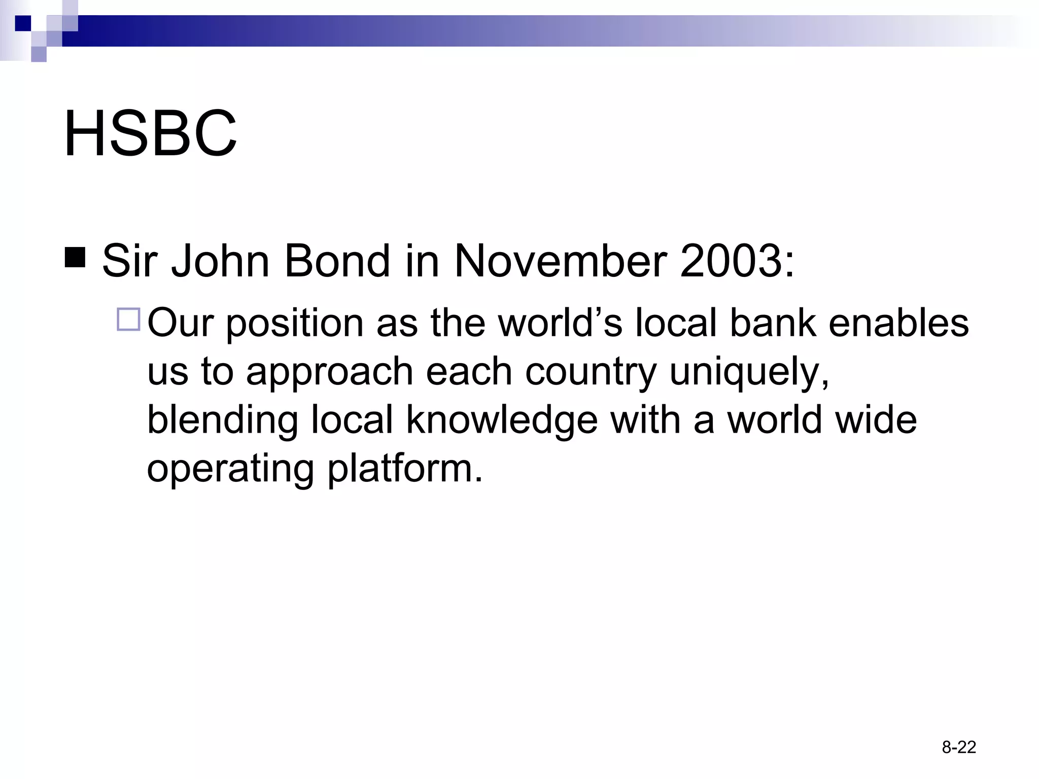 HSBC Sir John Bond in November 2003: Our position as the world’s local bank enables us to approach each country uniquely, blending local knowledge with a world wide operating platform. 