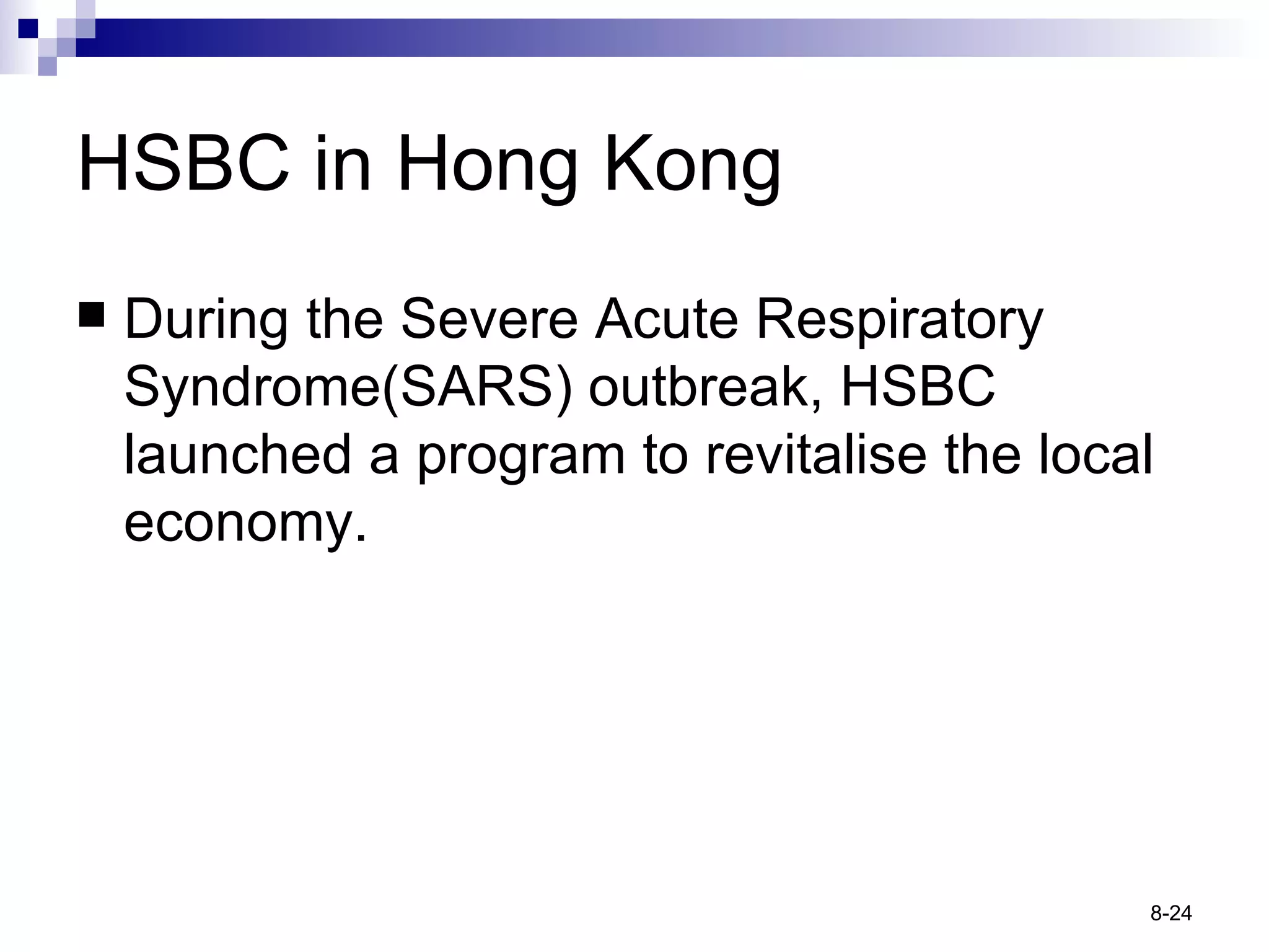 HSBC in Hong Kong During the Severe Acute Respiratory Syndrome(SARS) outbreak, HSBC launched a program to revitalise the local economy. 
