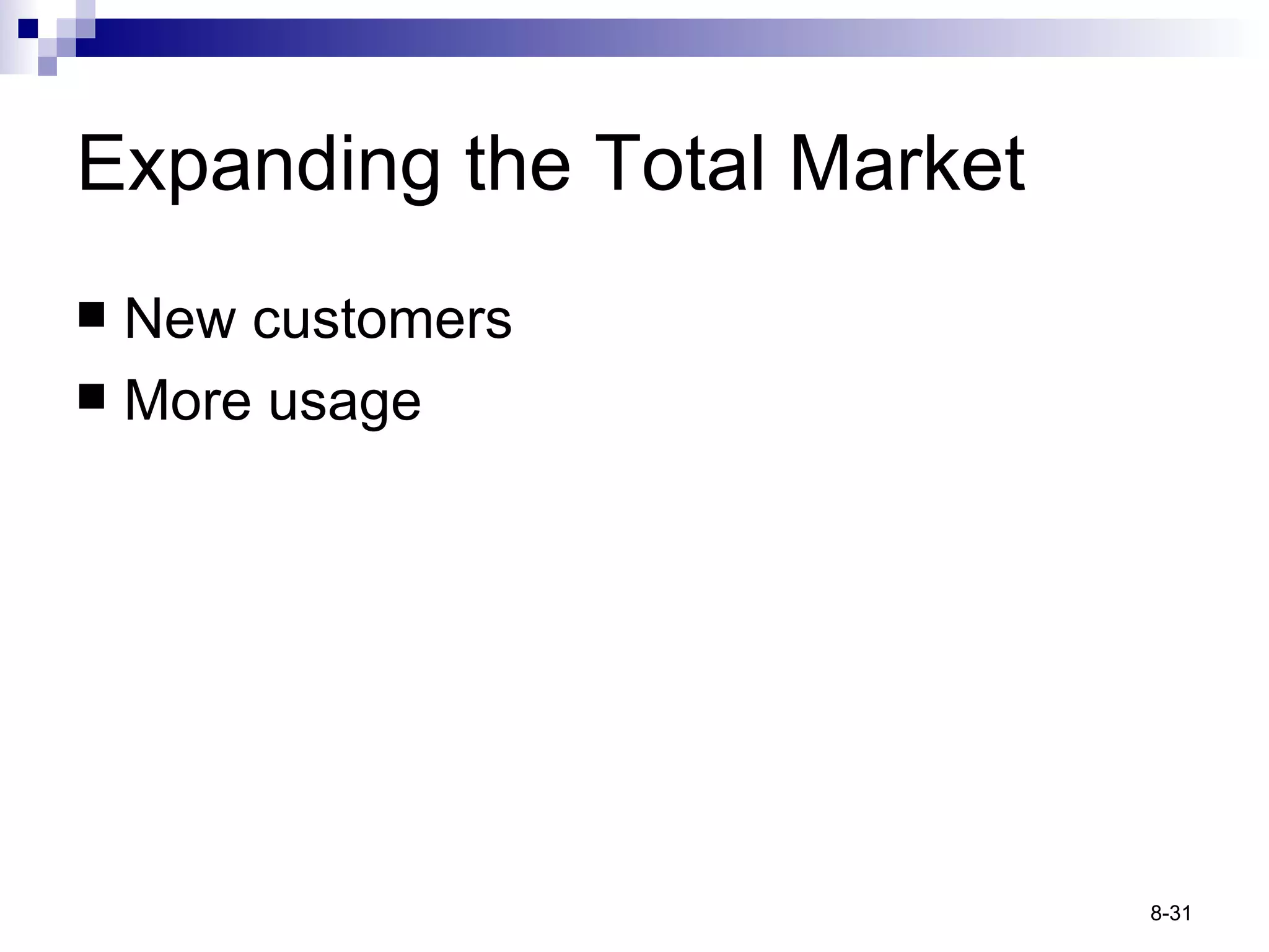 Expanding the Total Market New customers More usage 