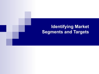 Identifying Market Segments and Targets 