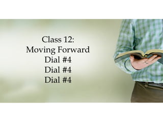 Class 12:
Moving Forward
Dial #4
Dial #4
Dial #4

 