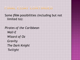Some film possibilities (including but not
limited to):

Pirates of the Caribbean
Wall-E
Wizard of Oz
Gravity
The Dark Knight
Twilight

 
