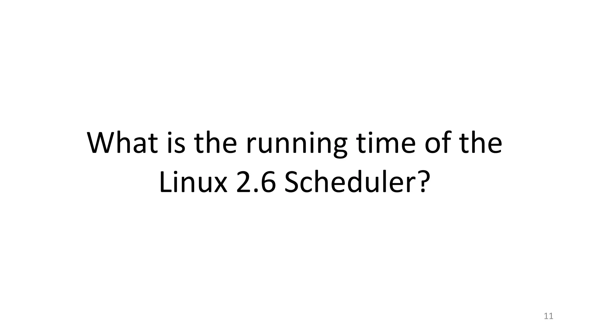 What is the running time of the
Linux 2.6 Scheduler?

11

 