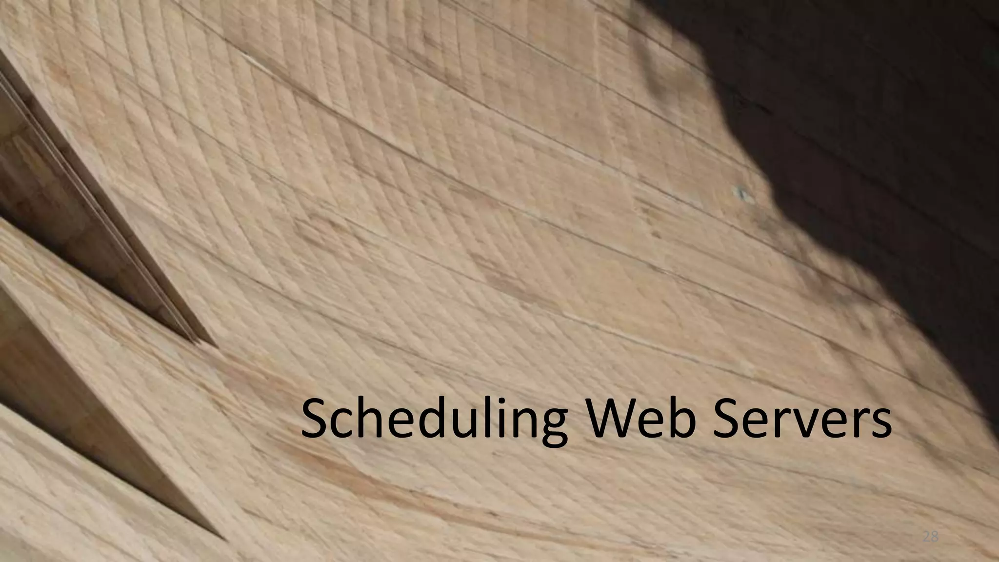 Scheduling Web Servers
28

 