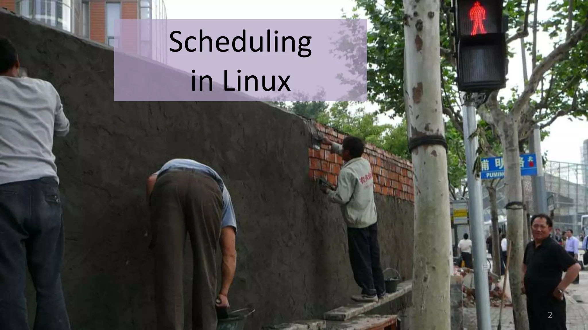 Scheduling
in Linux

2

 