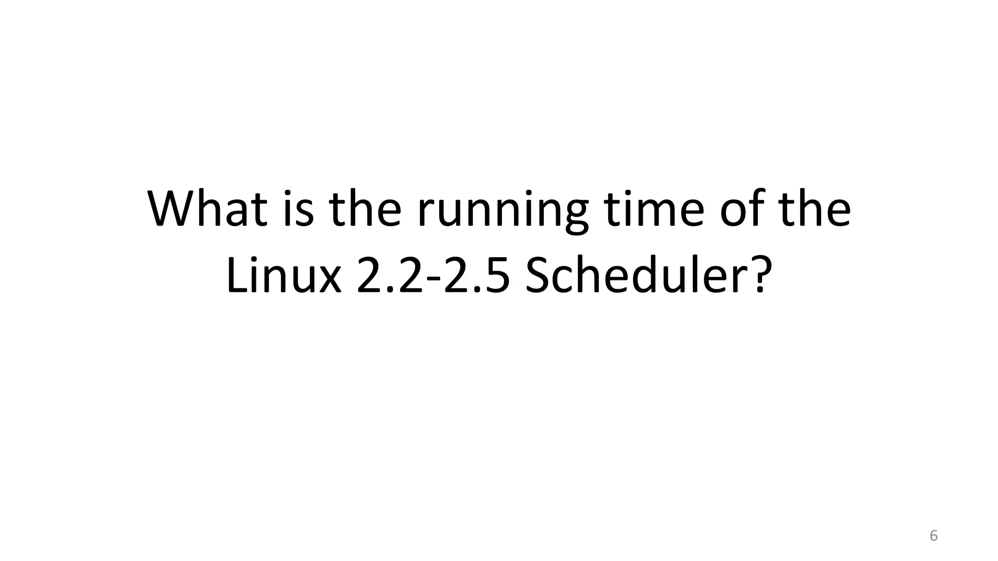 What is the running time of the
Linux 2.2-2.5 Scheduler?

6

 