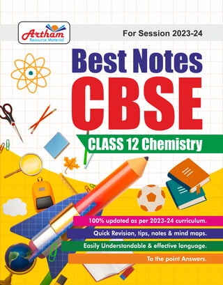 For Session 2023-24
Artham
Resource Material
Best Notes
CBSE
CLASS 12 Chemistry
100% updated as per 2023-24 curriculum.
Quick Revision, tips, notes & mind maps.
Easily Understandable & effective language.
To the point Answers.
 