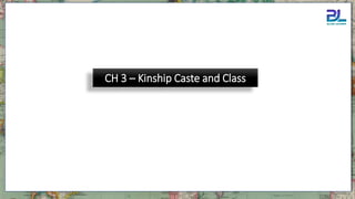 CH 3 – Kinship Caste and Class
 