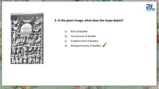 5. In the given image, what does the stupa depict?
a) Birth of Buddha
b) First Sermon of Buddha
c) Enlightenment of Buddha
d) Mahaparinirvana of Buddha
 