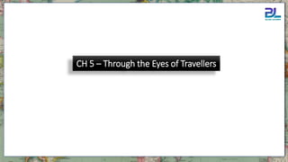 CH 5 – Through the Eyes of Travellers
 