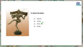 a) Marichi
b) Vishnu
c) Shiva
d) Durga
2. Name the deity.
 